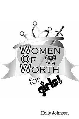 W.O.W. -- Women of Worth for Girls by Stiles-Johnson, Holly