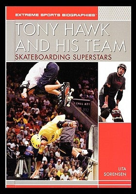 Tony Hawk and His Team: Skateboarding Superstars by Sorensen, Lita