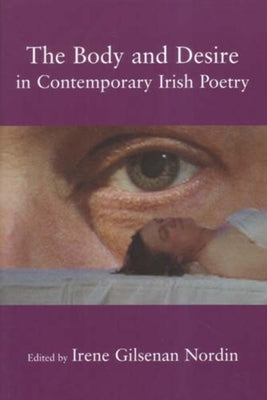 The Body and Desire in Contemporary Irish Poetry by Nordin, Irene Gilsenan