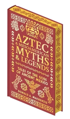 Aztec & Other Mesoamerican Myths & Legends by MacKenzie, Donald A.