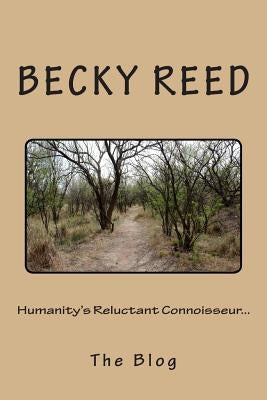 Humanity's Reluctant Connoisseur: The Blog by Reed, Becky Ruff