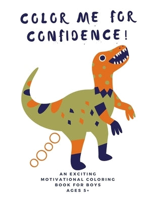 Color Me For Confidence!: A building self-esteem coloring book for Boys Ages 5+ by Boss, The Alpha