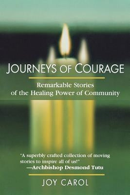Journeys of Courage: Remarkable Stories of the Healing Power of Community by Carol, Joy