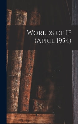 Worlds of IF (April 1954) by Anonymous