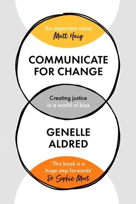 Communicate for Change: Creating Justice in a World of Bias by Aldred, Genelle
