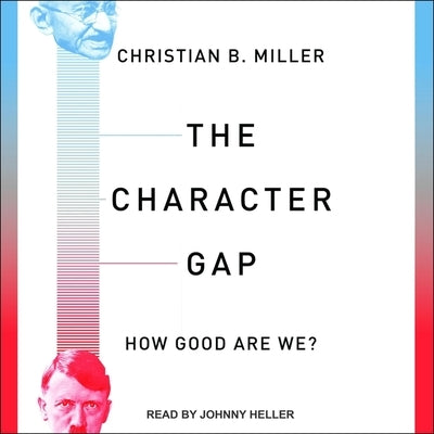 The Character Gap: How Good Are We? by Heller, Johnny