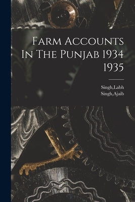 Farm Accounts In The Punjab 1934 1935 by Singh, Labh