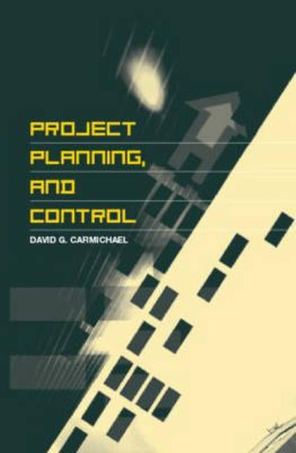 Project Planning, and Control by Carmichael, David G.
