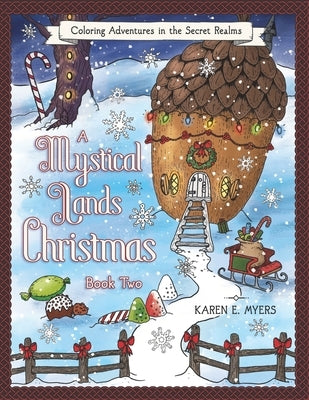 A Mystical Lands Christmas, Book Two: Coloring Adventures in the Secret Realms by Myers, Karen E.
