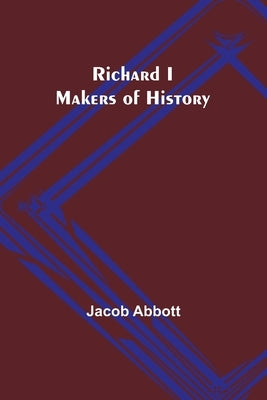 Richard I; Makers of History by Abbott, Jacob
