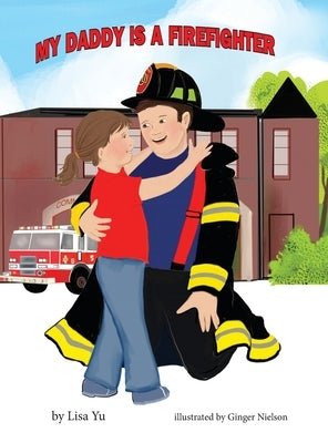 My Daddy is a Firefighter by Yu, Lisa