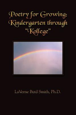 Poetry for Growing: Kindergarten through "Kollege" by Smith, Laverne Byrd