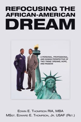 Refocusing the African-American Dream: A Personal, Professional, and Human Perspective of Two Twins' Dreams, Hope, and Passion by Thompson Ria Mba, Edwin E.