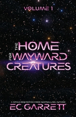 The Home for Wayward Creatures: A Cozy & Fun Sci Fi Romantasy by Garrett, Ec