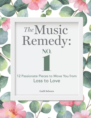 The Music Remedy: No. 1: 12 Passionate Pieces to Move You from Loss to Love by Bateman, Melinda
