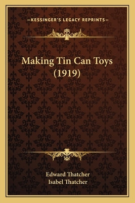 Making Tin Can Toys (1919) by Thatcher, Edward