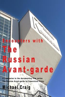Encounters With The Russian Avant-garde by Craig, Michael