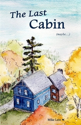 The Last Cabin by Lein, Mike