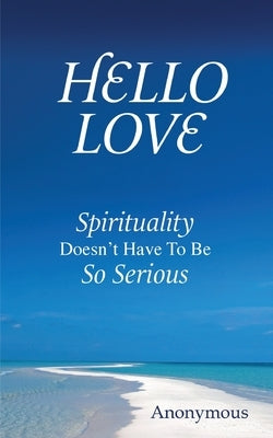 Hello Love: Spirituality Doesn't Have To Be So Serious by Anonymous
