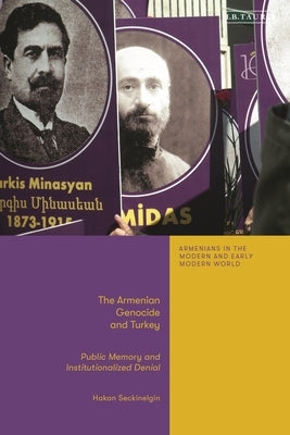 The Armenian Genocide and Turkey: Public Memory and Institutionalized Denial by Seckinelgin, Hakan