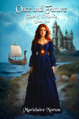 Once and Future: Tales of Eirlandia, Book One by Norton, Mariclaire