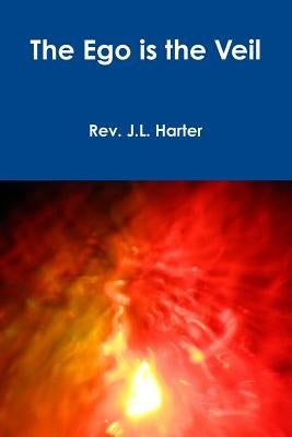 The Ego is the Veil by Harter, J. L.