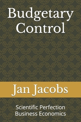 Budgetary Control: Scientific Perfection Business Economics by Jacobs, Jan