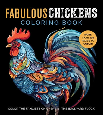 Fabulous Chickens Coloring Book: Color the Fanciest Chickens in the Backyard Flock by Editors of Chartwell Books