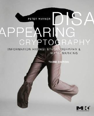 Disappearing Cryptography: Information Hiding: Steganography and Watermarking by Wayner, Peter