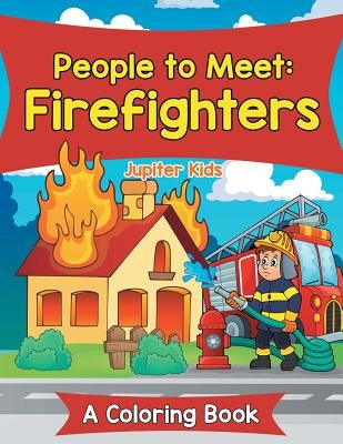 People to Meet: Firefighters (A Coloring Book) by Jupiter Kids