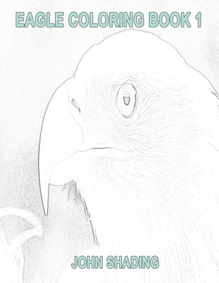 Eagle Coloring Book 1 by Shading, John