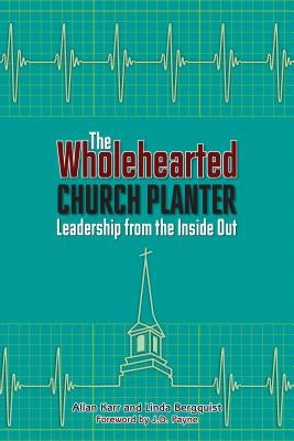 The Wholehearted Church Planter: Leadership from the Inside Out by Karr, Allan