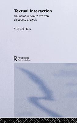 Textual Interaction: An Introduction to Written Discourse Analysis by Hoey, Michael