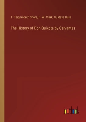 The History of Don Quixote by Cervantes by Shore, T. Teignmouth