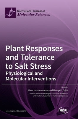 Plant Responses and Tolerance to Salt Stress: Physiological and Molecular Interventions by Hasanuzzaman, Mirza