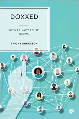 Doxxed: How Privacy Abuse Harms by Anderson, Briony