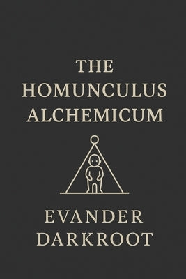 The Homunculus Alchemicum by Darkroot, Evander