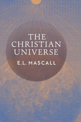 The Christian Universe by Mascall, E. L.