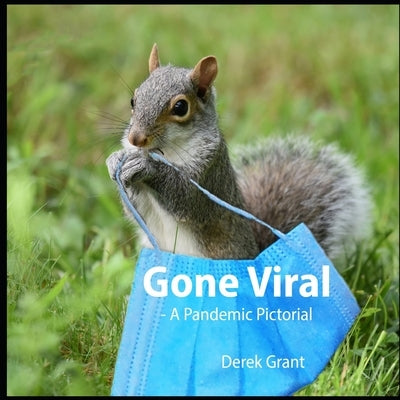 Gone Viral: A Pandemic Pictorial by Grant, Derek