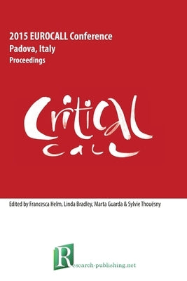 Critical CALL - Proceedings of the 2015 EUROCALL Conference, Padova, Italy by Bradley, Linda