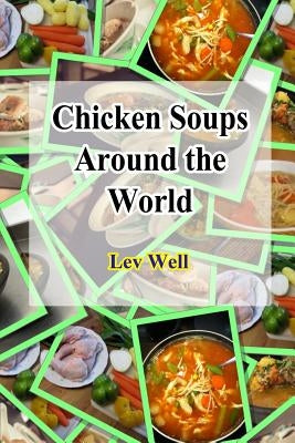 Chicken Soups Around the World by Well, Lev