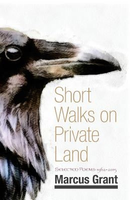 Short Walks on Private Land: Selected Poems 1962 2015 by Grant, Marcus
