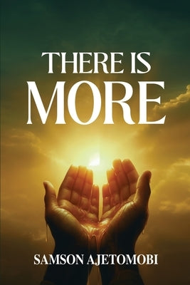 There Is More by Ajetomobi, Samson