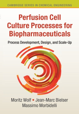 Perfusion Cell Culture Processes for Biopharmaceuticals: Process Development, Design, and Scale-Up by Wolf, Moritz