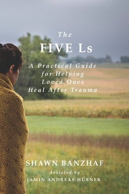 The Five Ls: A Practical Guide for Helping Loved Ones Heal After Trauma by Anderson, Paul