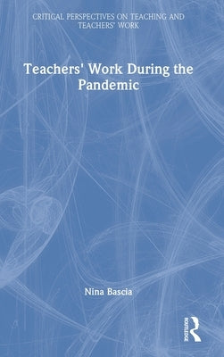 Teachers' Work During the Pandemic by Bascia, Nina