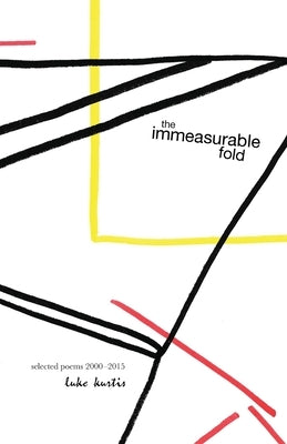 The immeasurable fold: selected poems 2000-2015 by kurtis, luke