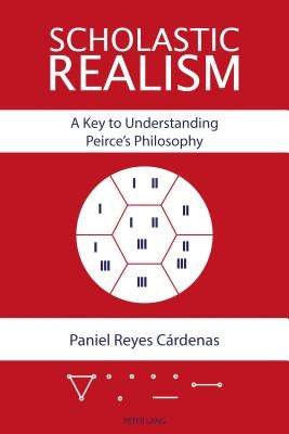 Scholastic Realism: A Key to Understanding Peirce's Philosophy by Reyes Cárdenas, Paniel