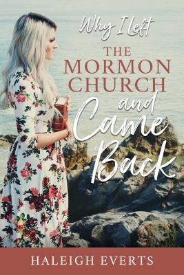 Why I Left the Mormon Church and Came Back by Everts, Haleigh