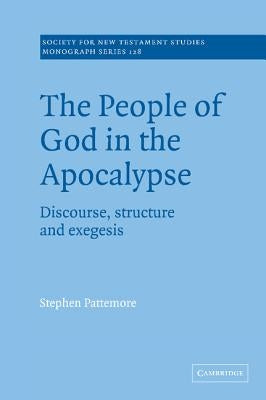 The People of God in the Apocalypse: Discourse, Structure and Exegesis by Pattemore, Stephen